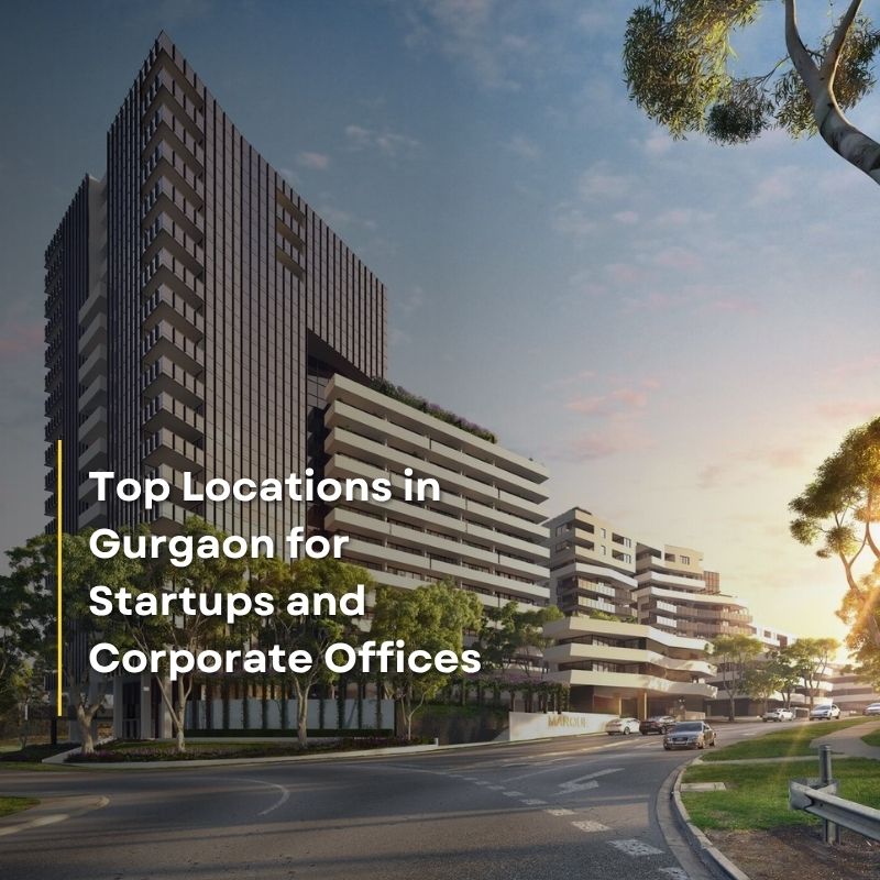 Top Locations in Gurgaon for Startups and Corporate Offices 